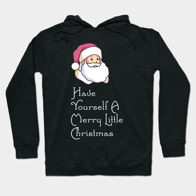 Have Yourself A Merry Little Christmas - Santa T-Shirt Hoodie by biNutz